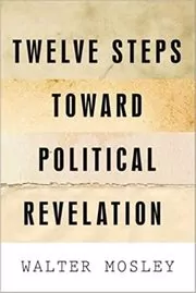 Book cover for "Twelve Steps Toward Political Revelation" by Walter Mosley