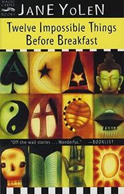 Book cover for "Twelve Impossible Things Before Breakfast" by Jane Yolen