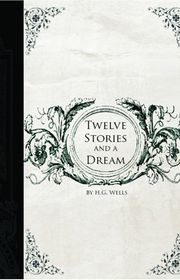 Book cover for "Twelve Stories and a Dream" by HG Wells