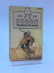 Book cover for "Two Miles to the Border" by JT Edson