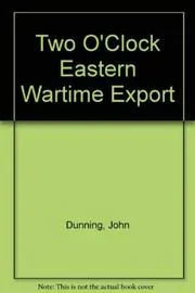 Book cover for "Two O'Clock Eastern Wartime Export" by John Dunning