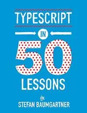 Book cover for "TypeScript in 50 Lessons" by Stefan Baumgartner