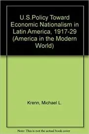U.S. Policy Toward Economic Nationalism in Latin American, 1917-1929