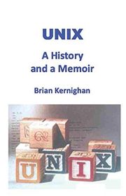 Book cover for "UNIX: A History and a Memoir" by Brian W. Kernighan