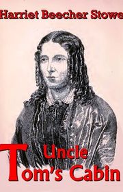 Book cover for "Uncle Tom's Cabin or Life Among the Lowly" by Harriet Beecher Stowe