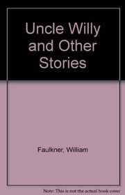 Book cover for "Uncle Willy and Other Stories" by William Faulkner