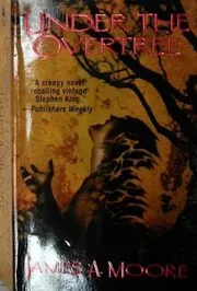 Book cover for "Under the Overtree" by James A Moore