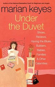 Book cover for "Under the Duvet: Shoes, Reviews, Having the Blues, Builders, Babies, Families and Other Calamities"