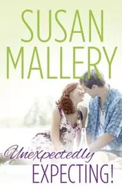 Book cover for "Unexpectedly Expecting!" by Susan Mallery