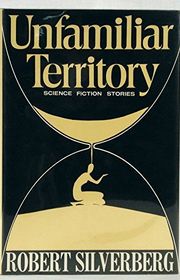 Book cover for "Unfamiliar Territory" by Robert Silverberg