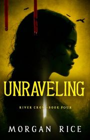 Book cover for "Unraveling" by Morgan Rice