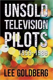 Book cover for "Unsold Television Pilots" by Lee Goldberg