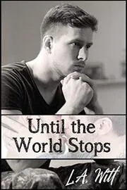 Book cover for "Until the World Stops" by LA Witt