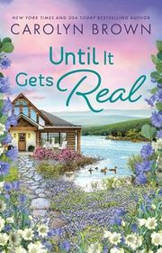 Book cover for "Until It Gets Real" by Carolyn Brown
