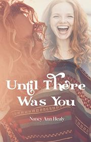 Book cover for "Until There Was You" by Nancy Ann Healy