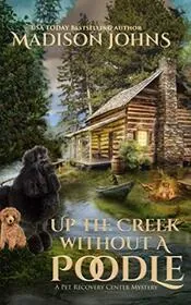 Book cover for "Up the Creek Without a Poodle" by Madison Johns