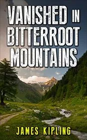 Vanished in Bitterroot Mountains