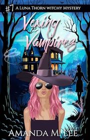 Book cover for "Vexing Vampires" by Amanda M Lee
