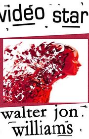 Book cover for "Video Star" by Walter Jon Williams