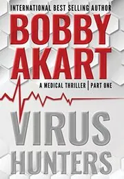 Book cover for "Virus Hunters 1" by Bobby Akart