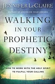 Book cover for "Walking in Your Prophetic Destiny: How to Work with The Holy Spirit to Fulfill Your Calling" by Jennifer LeClaire