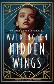 Book cover for "Walking on Hidden Wings" by Rachel Scott McDaniel