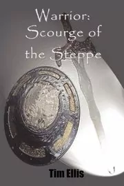 Book cover for "Warrior: Scourge of the Steppe" by Tim Ellis
