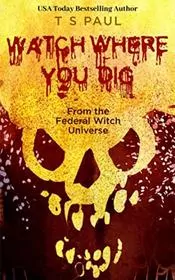 Book cover for "Watch Where You Dig" by TS Paul