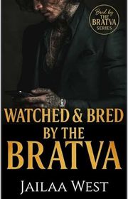 Book cover for "Watched and Bred by the Bratva" by Jailaa West
