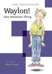 Book cover for "Waylon! One Awesome Thing" by Sara Pennypacker