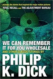 Book cover for "We Can Remember It for you Wholesale and Other Classic Stories"