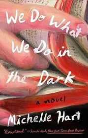 Book cover for "We Do What We Do in the Dark" by Michelle Hart