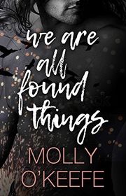 Book cover for "We Are All Found Things" by Molly O'Keefe