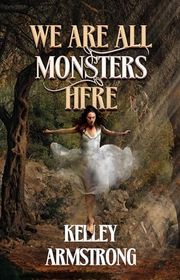 Book cover for "We Are All Monsters Here" by Kelley Armstrong