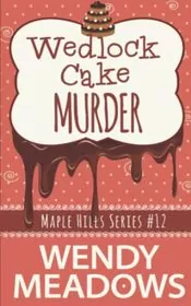 Book cover for "Wedlock Cake Murder" by Wendy Meadows
