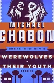 Book cover for "Werewolves in Their Youth" by Michael Chabon