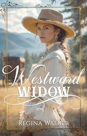 Book cover for "Westward Widow" by Regina Walker