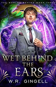 Book cover for "Wet Behind the Ears" by WR Gingell