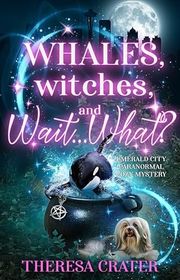 Book cover for "Whales, Witches, and Wait...What?" by Theresa Crater
