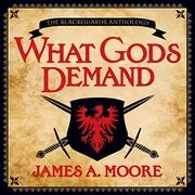 Book cover for "What Gods Demand" by James A Moore