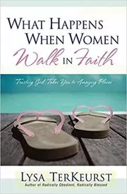 Book cover for "What Happens When Women Walk in Faith" by Lysa TerKeurst