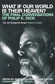 Book cover for "What If Our World is Their Heaven?" by Philip K Dick