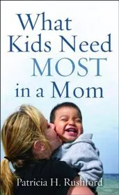 Book cover for "What Kids Need Most in a Mom" by Patricia H Rushford