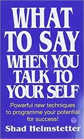 Book cover for "What To Say When You Talk To Your Self" by Shad Helmstetter