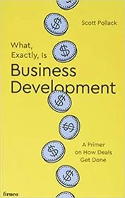 Book cover for "What, Exactly, Is Business Development?" by Scott Pollack