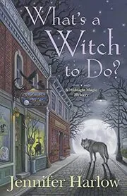 Book cover for "What's a Witch to Do?" by Jennifer Harlow