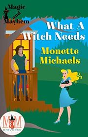 Book cover for "What A Witch Needs" by Monette Michaels