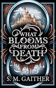 Book cover for "What Blooms From Death" by SM Gaither