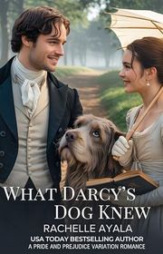 Book cover for "What Darcy’s Dog Knew" by Rachelle Ayala