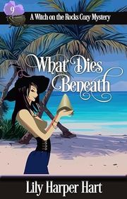 Book cover for "What Dies Beneath" by Lily Harper Hart